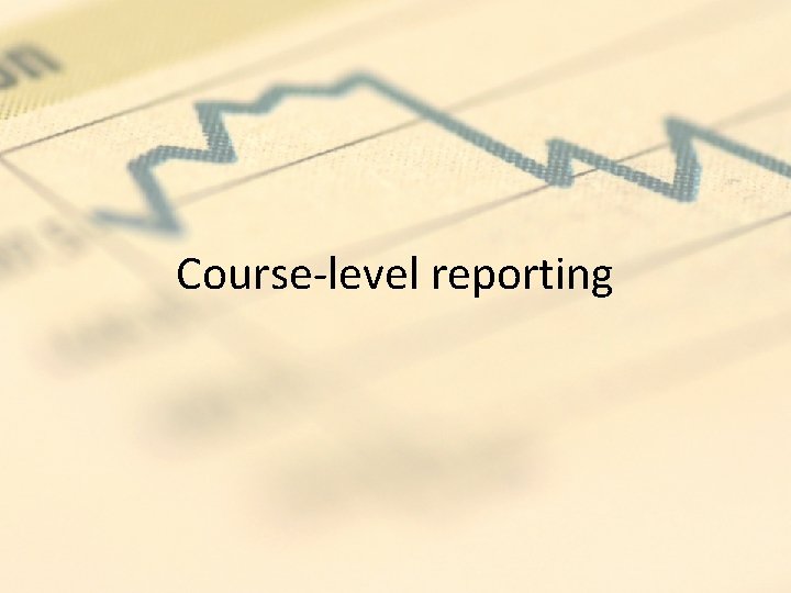 Course-level reporting Course-level reporting