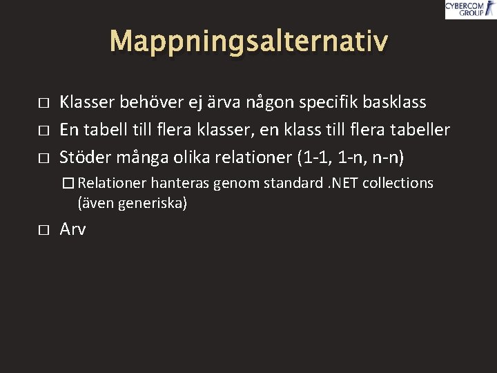 Mappningsalternativ � � � Klasser behöver ej ärva någon specifik basklass En tabell till