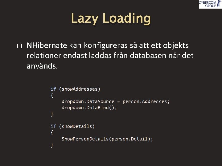 Lazy Loading � NHibernate kan konfigureras så att ett objekts relationer endast laddas från