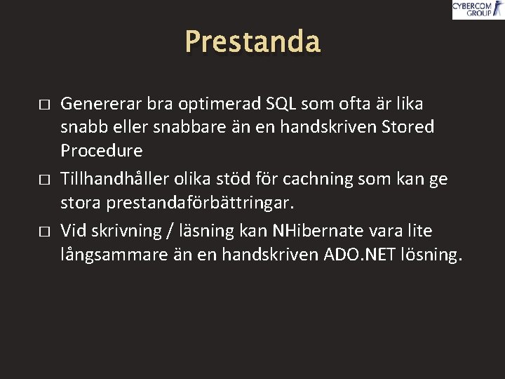 Prestanda � � � Genererar bra optimerad SQL som ofta är lika snabb eller