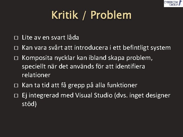 Kritik / Problem � � � Lite av en svart låda Kan vara svårt