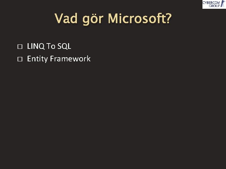 Vad gör Microsoft? � � LINQ To SQL Entity Framework 