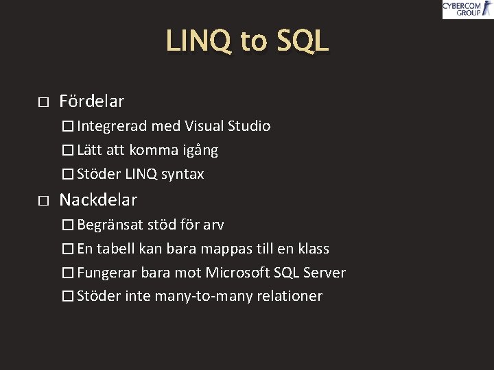 LINQ to SQL � Fördelar � Integrerad med Visual Studio � Lätt att komma