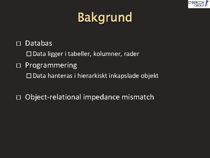 Bakgrund � Databas � Data ligger i tabeller, kolumner, rader � Programmering � Data