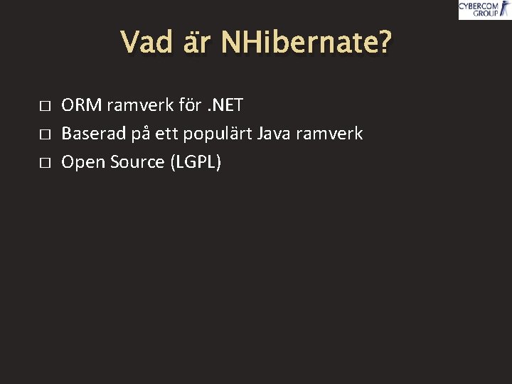 Vad är NHibernate? � � � ORM ramverk för. NET Baserad på ett populärt