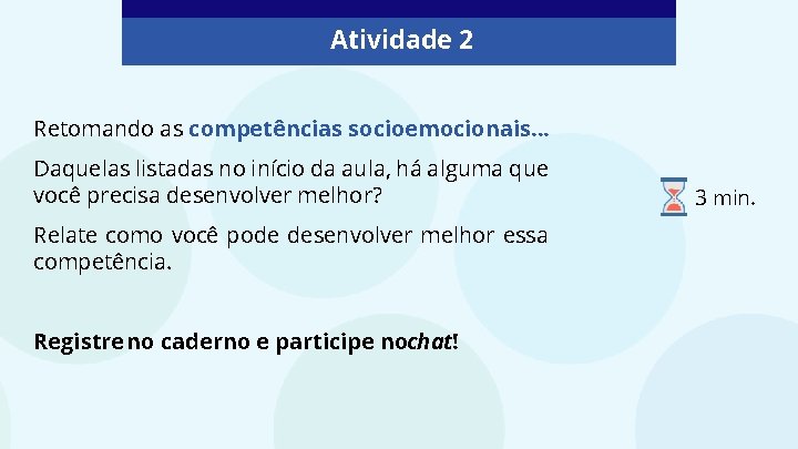 Atividade 2 Retomando as competências socioemocionais. . . Daquelas listadas no início da aula,