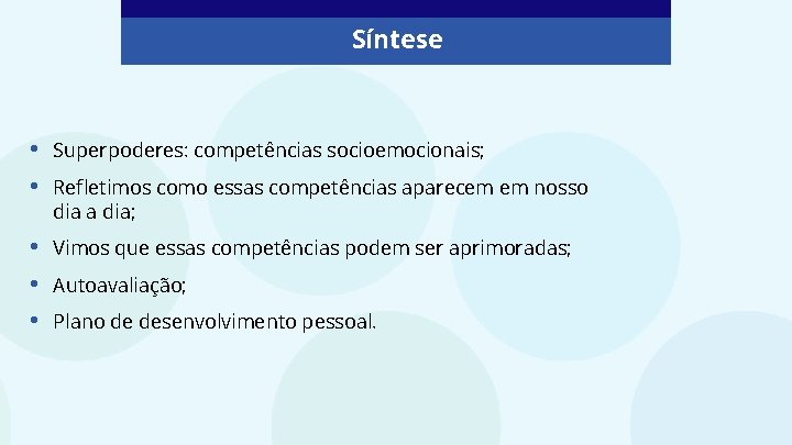 Síntese • • Superpoderes: competências socioemocionais; • • • Vimos que essas competências podem