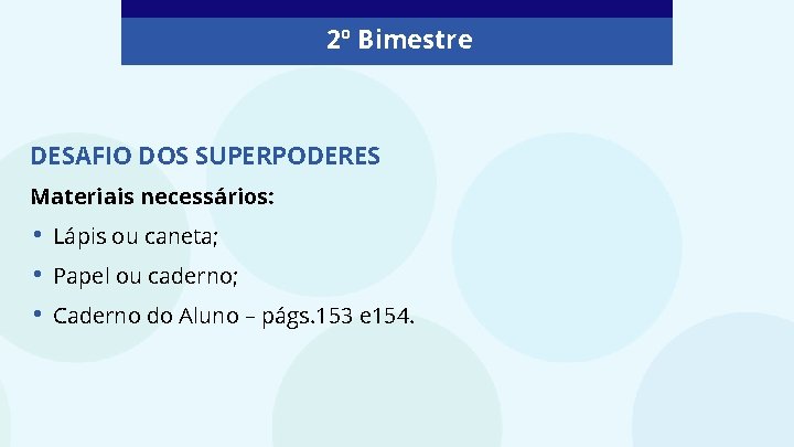 2º Bimestre DESAFIO DOS SUPERPODERES Materiais necessários: • • • Lápis ou caneta; Papel