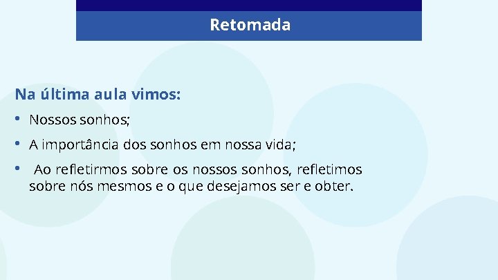 Retomada Na última aula vimos: • • • Nossos sonhos; A importância dos sonhos