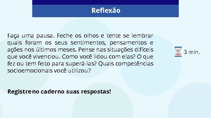 Reflexão Faça uma pausa. Feche os olhos e tente se lembrar quais foram os