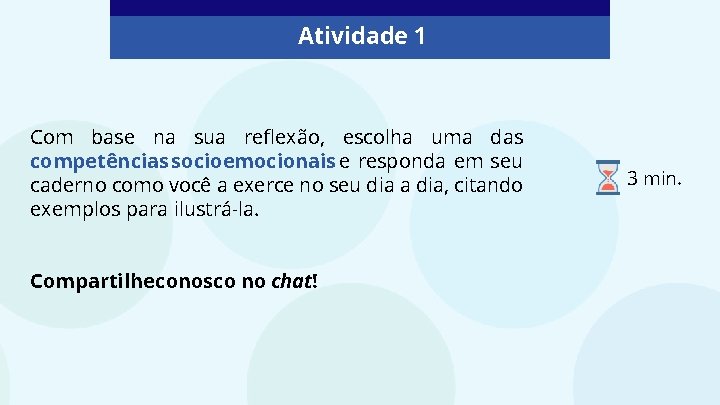 Atividade 1 Com base na sua reflexão, escolha uma das competências socioemocionais e responda