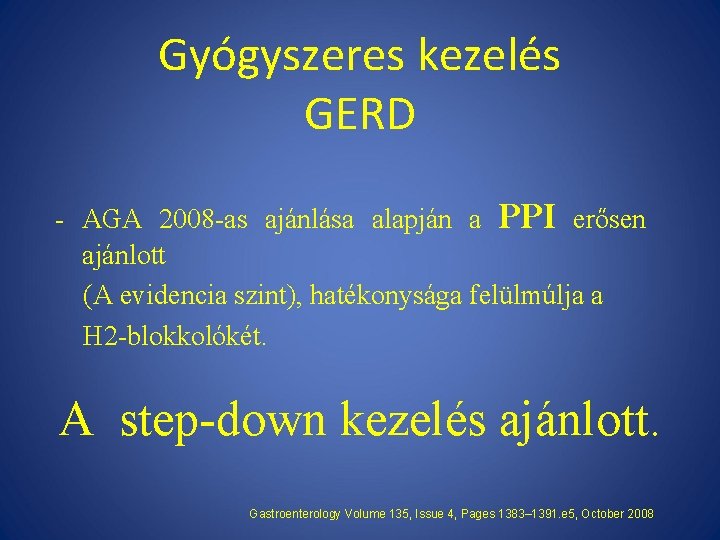 Gyógyszeres kezelés GERD - AGA 2008 -as ajánlása alapján a PPI erősen ajánlott (A