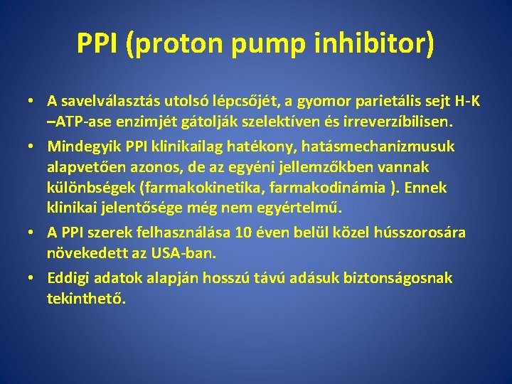 PPI (proton pump inhibitor) • A savelválasztás utolsó lépcsőjét, a gyomor parietális sejt H-K