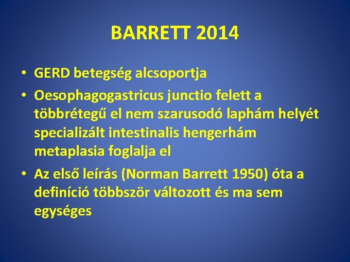 BARRETT 2014 • GERD betegség alcsoportja • Oesophagogastricus junctio felett a többrétegű el nem