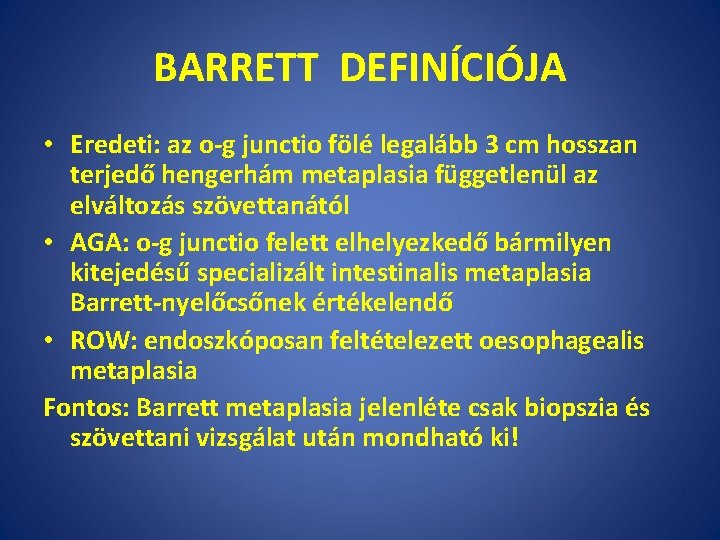 BARRETT DEFINÍCIÓJA • Eredeti: az o-g junctio fölé legalább 3 cm hosszan terjedő hengerhám