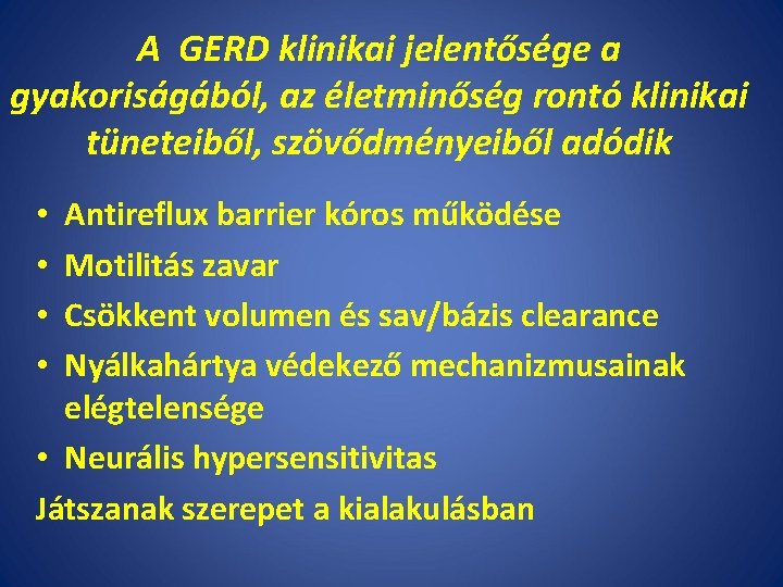 A GERD klinikai jelentősége a gyakoriságából, az életminőség rontó klinikai tüneteiből, szövődményeiből adódik Antireflux