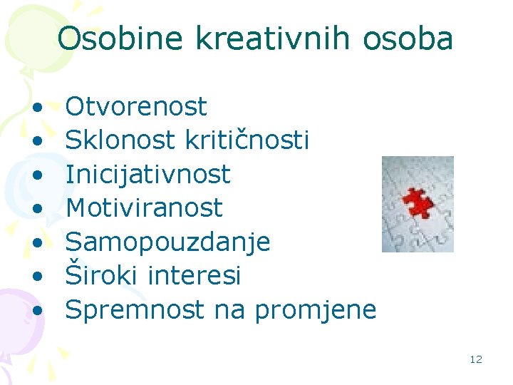 Osobine kreativnih osoba • • Otvorenost Sklonost kritičnosti Inicijativnost Motiviranost Samopouzdanje Široki interesi Spremnost