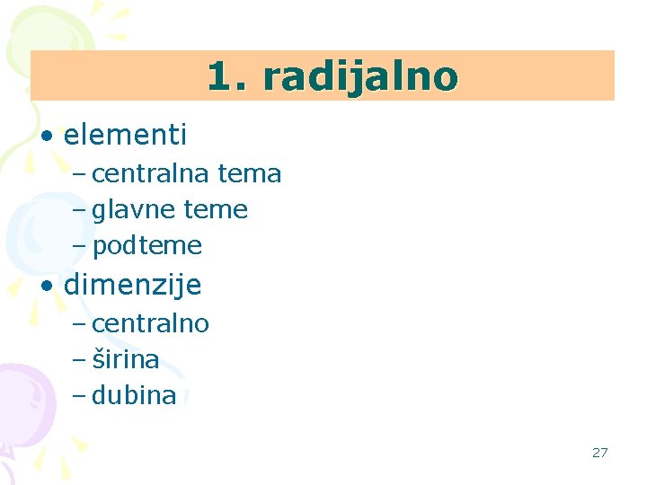 1. radijalno • elementi – centralna tema – glavne teme – podteme • dimenzije