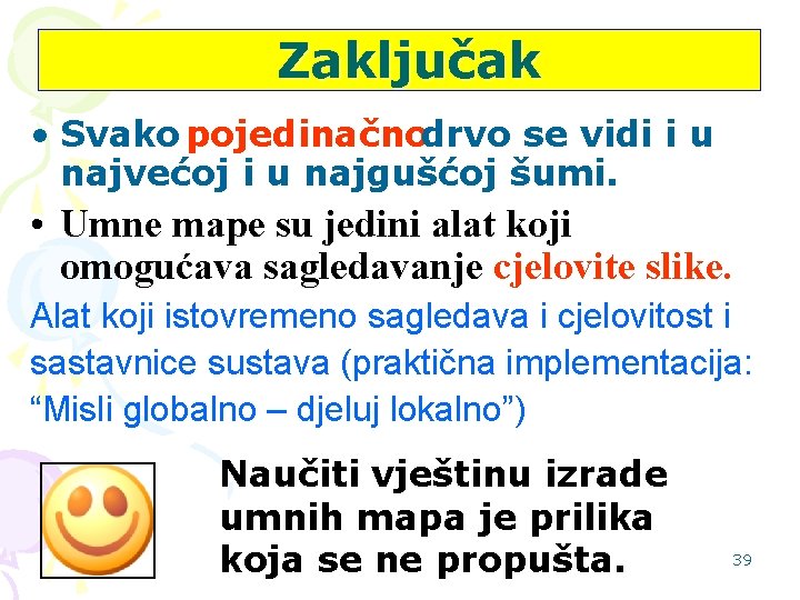 Zaključak • Svako pojedinačnodrvo se vidi i u najvećoj i u najgušćoj šumi. •