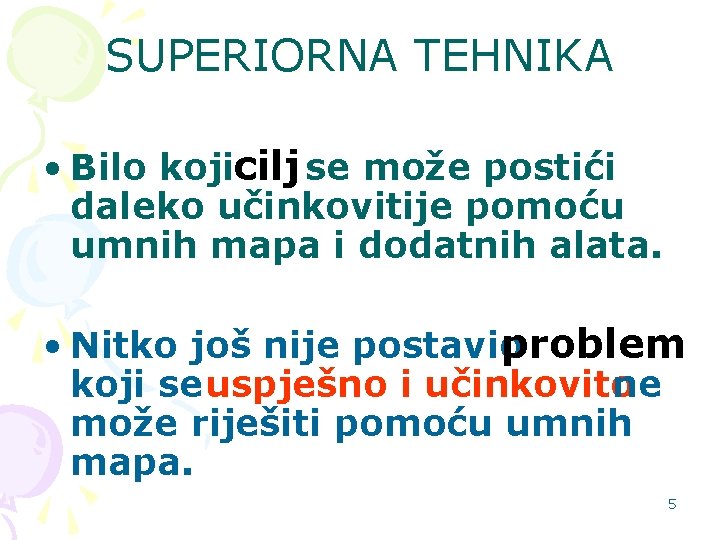 SUPERIORNA TEHNIKA • Bilo kojicilj se može postići daleko učinkovitije pomoću umnih mapa i