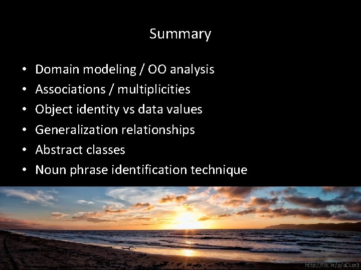 Summary • • • Domain modeling / OO analysis Associations / multiplicities Object identity