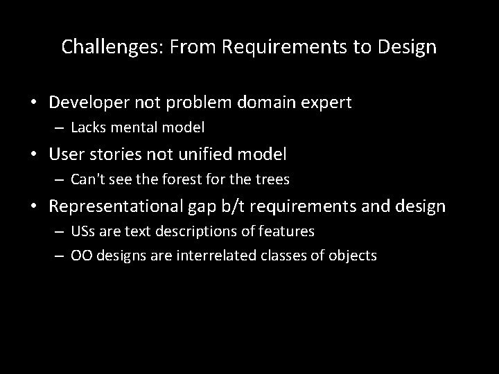 Challenges: From Requirements to Design • Developer not problem domain expert – Lacks mental