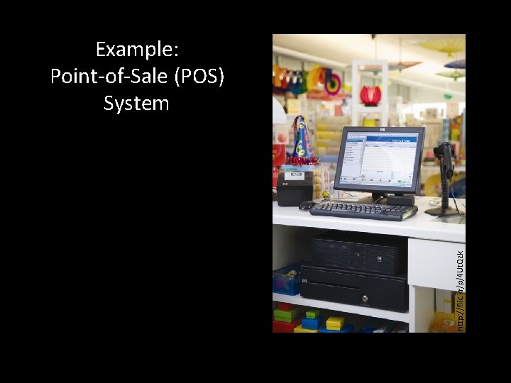 http: //flic. kr/p/4 Ut. Qzk Example: Point-of-Sale (POS) System 