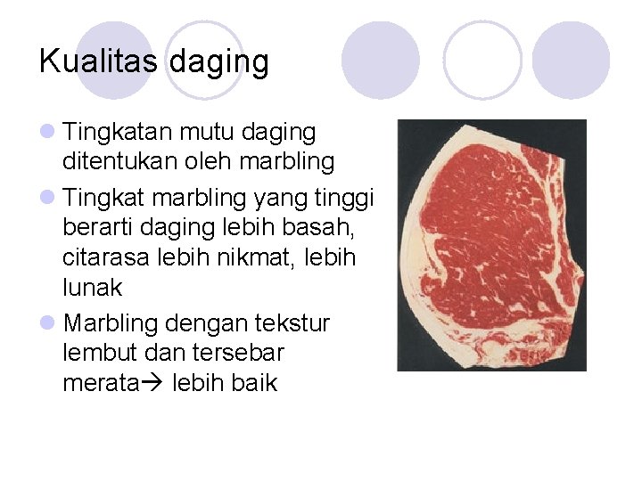 Kualitas daging l Tingkatan mutu daging ditentukan oleh marbling l Tingkat marbling yang tinggi