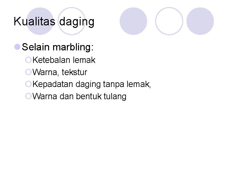 Kualitas daging l Selain marbling: ¡Ketebalan lemak ¡Warna, tekstur ¡Kepadatan daging tanpa lemak, ¡Warna