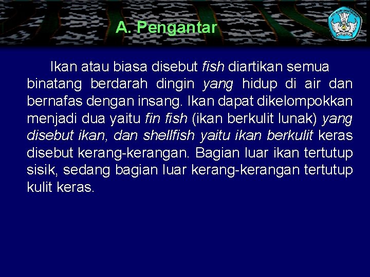 A. Pengantar Ikan atau biasa disebut fish diartikan semua binatang berdarah dingin yang hidup