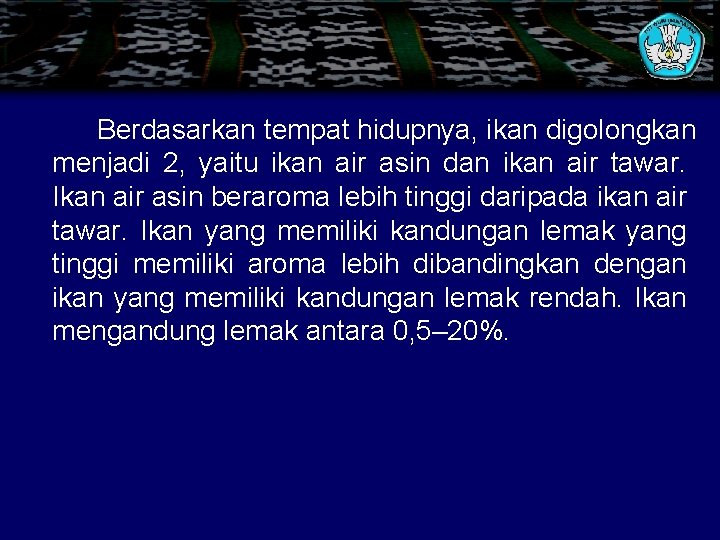 Berdasarkan tempat hidupnya, ikan digolongkan menjadi 2, yaitu ikan air asin dan ikan air