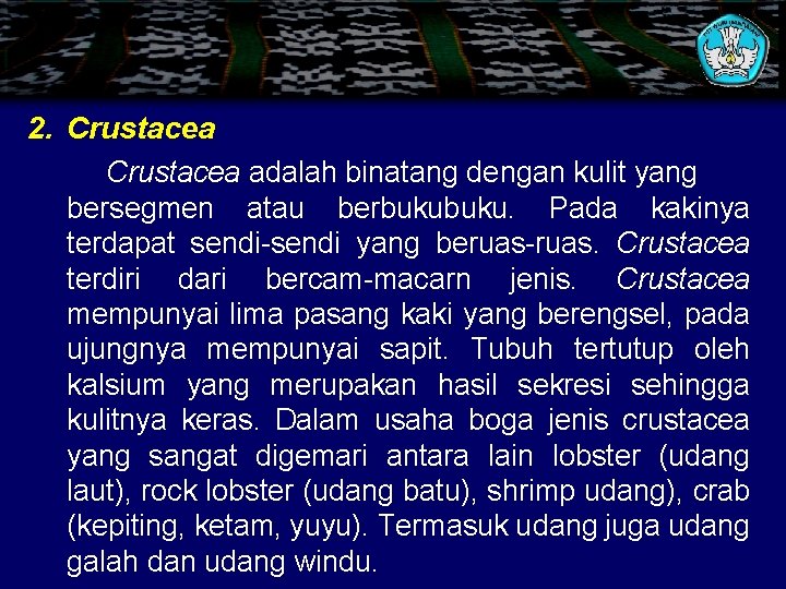 2. Crustacea adalah binatang dengan kulit yang bersegmen atau berbuku. Pada kakinya terdapat sendi-sendi