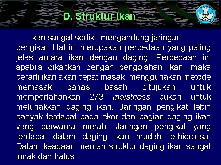 D. Struktur Ikan sangat sedikit mengandung jaringan pengikat. Hal ini merupakan perbedaan yang paling