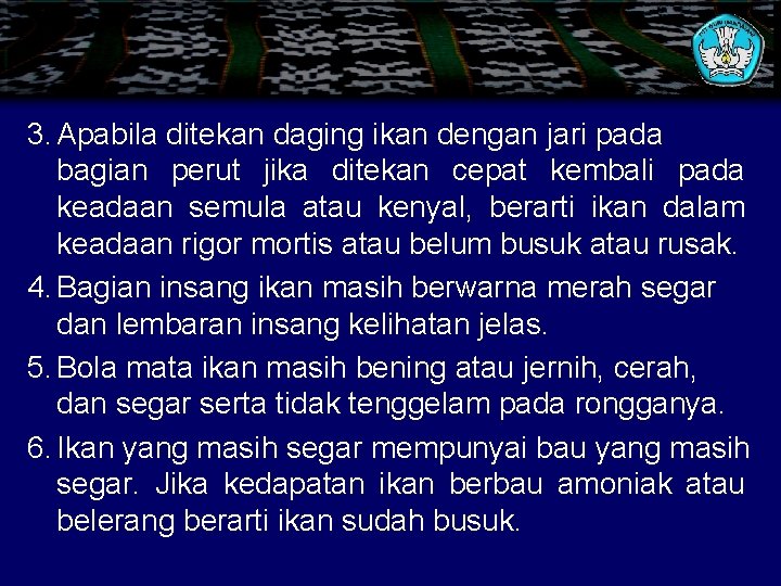 3. Apabila ditekan daging ikan dengan jari pada bagian perut jika ditekan cepat kembali