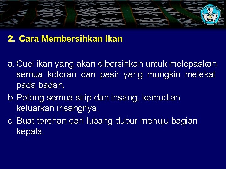 2. Cara Membersihkan Ikan a. Cuci ikan yang akan dibersihkan untuk melepaskan semua kotoran