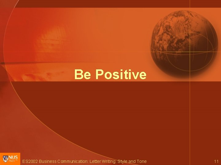 Be Positive ES 2002 Business Communication: Letter Writing: Style and Tone 11 