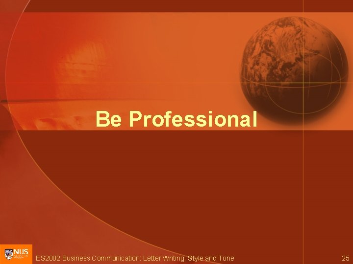 Be Professional ES 2002 Business Communication: Letter Writing: Style and Tone 25 