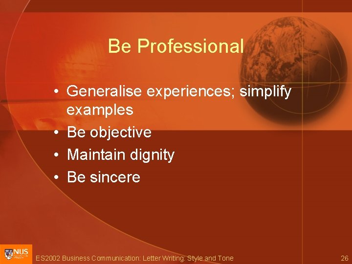 Be Professional • Generalise experiences; simplify examples • Be objective • Maintain dignity •