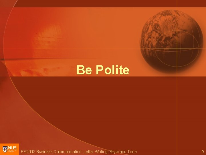 Be Polite ES 2002 Business Communication: Letter Writing: Style and Tone 5 