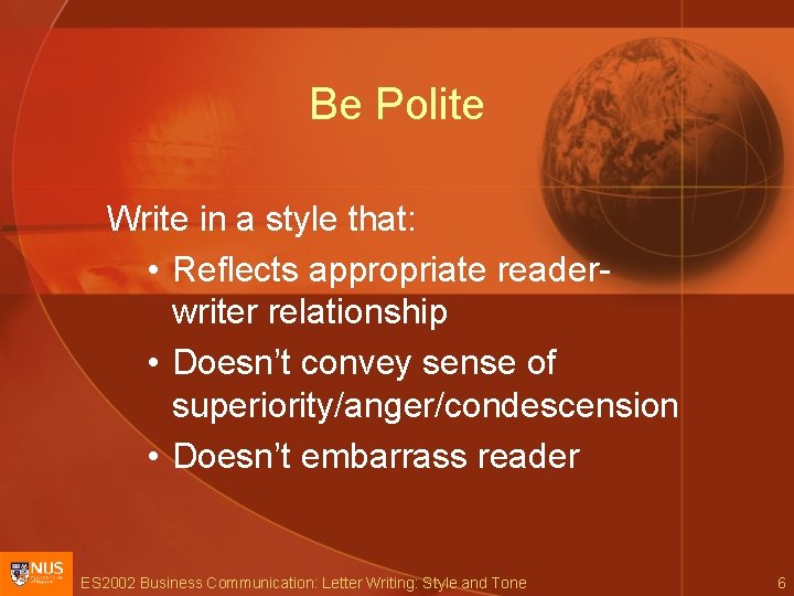 Be Polite Write in a style that: • Reflects appropriate readerwriter relationship • Doesn’t