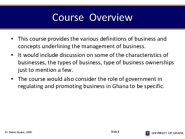 Course Overview • This course provides the various definitions of business and concepts underlining