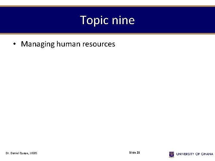 Topic nine • Managing human resources Dr. Daniel Quaye, UGBS Slide 21 