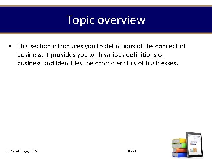 Topic overview • This section introduces you to definitions of the concept of business.