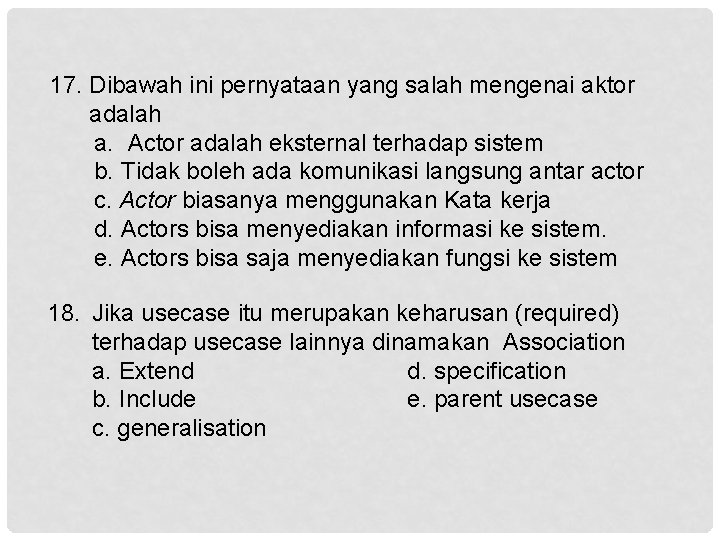 17. Dibawah ini pernyataan yang salah mengenai aktor adalah a. Actor adalah eksternal terhadap