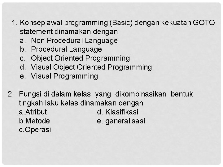 1. Konsep awal programming (Basic) dengan kekuatan GOTO statement dinamakan dengan a. Non Procedural