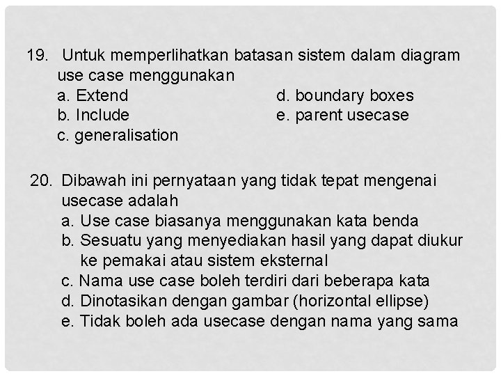 19. Untuk memperlihatkan batasan sistem dalam diagram use case menggunakan a. Extend d. boundary