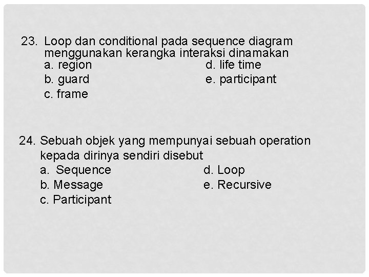 23. Loop dan conditional pada sequence diagram menggunakan kerangka interaksi dinamakan a. region d.