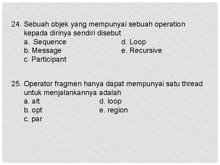 24. Sebuah objek yang mempunyai sebuah operation kepada dirinya sendiri disebut a. Sequence d.