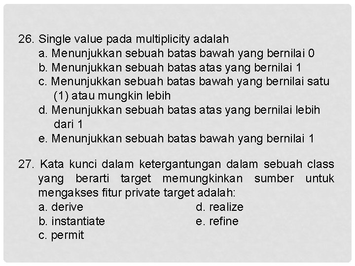 26. Single value pada multiplicity adalah a. Menunjukkan sebuah batas bawah yang bernilai 0