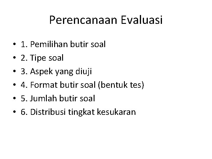 Perencanaan Evaluasi • • • 1. Pemilihan butir soal 2. Tipe soal 3. Aspek